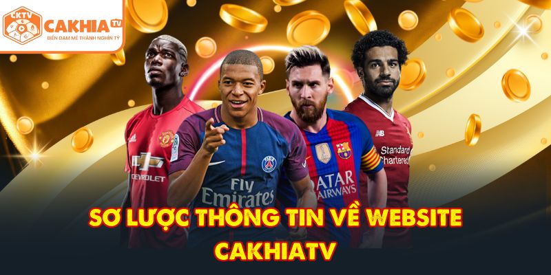 CakhiaTV – Kênh trực tiếp bóng đá TOP 1 cực nóng Full HD 2 Sơ lược thông tin về website CakhiaTV